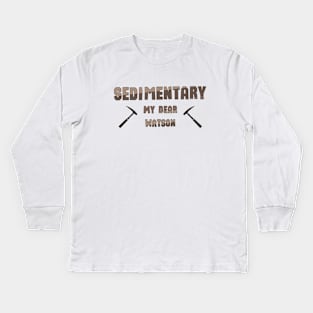 Sedementary My Dear Watson, sticker for geologists Kids Long Sleeve T-Shirt